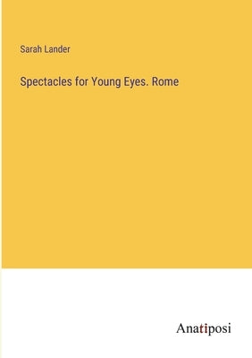 Spectacles for Young Eyes. Rome by Lander, Sarah