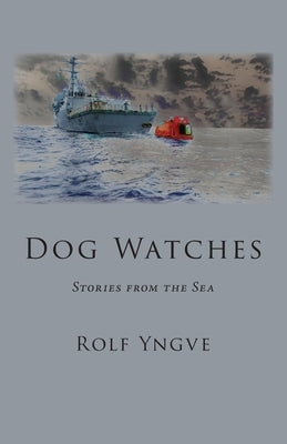 Dog Watches: Stories from the Sea by Yngve, Rolf