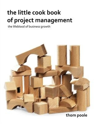 The Little Cook Book Of Project Management by Poole, Thom