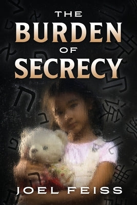 The Burden of Secrecy by Feiss, Joel
