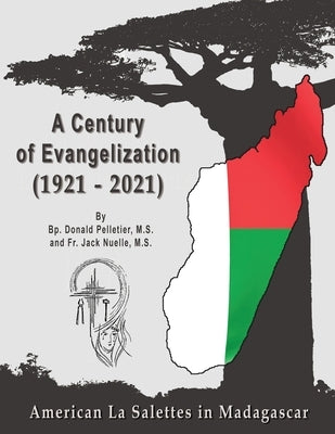 A Centuryof Evangelization (1921 - 2021): American la Salettes in Madagascar by Nuelle, Jack