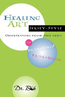 Healing Art Jersey-Style, Observations from the Land of Bada-Bing Bada Boom by Bedea, Robert