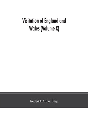 Visitation of England and Wales (Volume X) by Arthur Crisp, Frederick