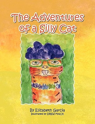 The Adventures of a Silly Cat by Garcia, Elizabeth