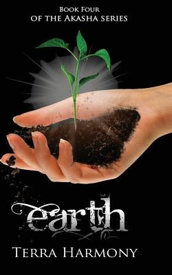 Earth, Book Four of the Akasha Series by Harmony, Terra