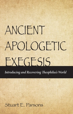 Ancient Apologetic Exegesis by Parsons, Stuart E.