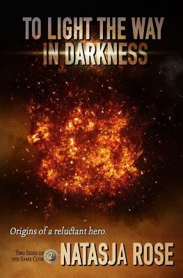 To Light The Way In Darkness by Rose, Natasja