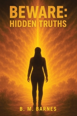Beware: Hidden Truths: HIDDEN TRUTHS by Barnes, B. M.