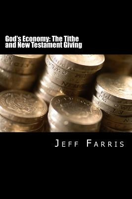 God's Economy: The Tithe and New Testament Giving by Farris, Jeff