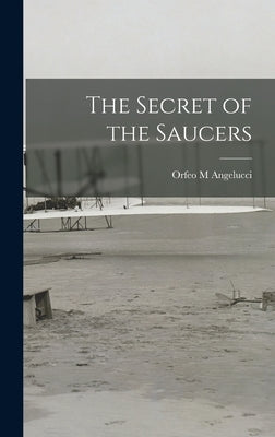 The Secret of the Saucers by Angelucci, Orfeo M.