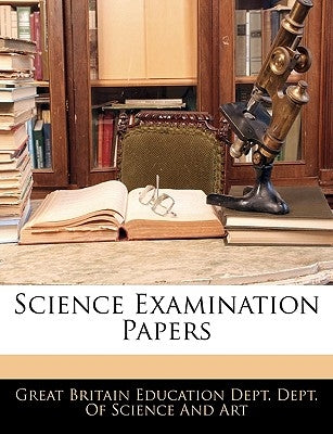 Science Examination Papers by Great Britain Education Dept Dept of S.