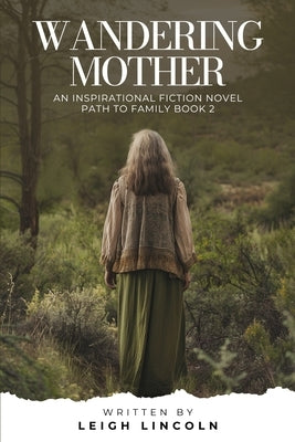 Wandering Mother: An Inspirational Fiction Novel: Path to Family Book 2 by Lincoln, Leigh