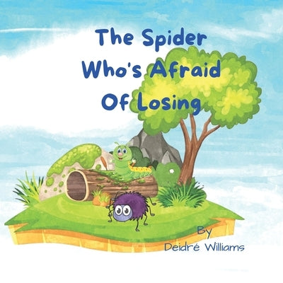 The Spider Who's Afraid Of Losing: Bedtime Story by Williams, Deidré