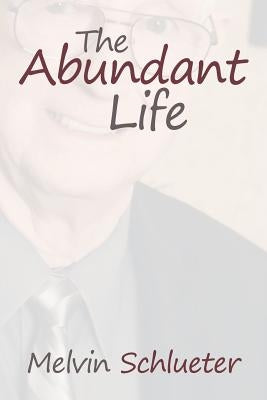 The Abundant Life by Schlueter, Melvin