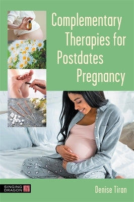 Complementary Therapies for Postdates Pregnancy by Tiran, Denise