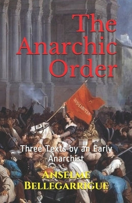 The Anarchic Order: Three Texts by an Early Anarchist by Watson, Kirk