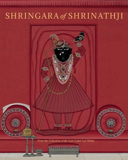 Shringara of Shrinathji: From the Collection of the Late Gokal Lal Mehta by Ambalal, Amit