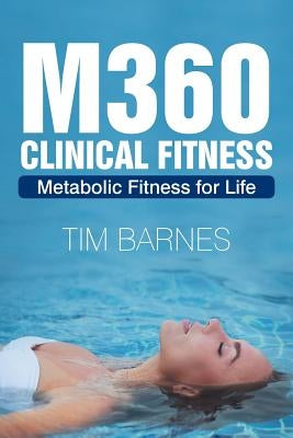 M360 Clinical Fitness: Metabolic Fitness for Life by Barnes, Tim