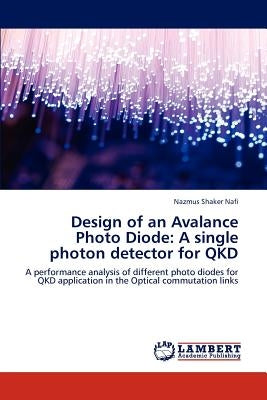 Design of an Avalance Photo Diode: A single photon detector for QKD by Nafi, Nazmus Shaker