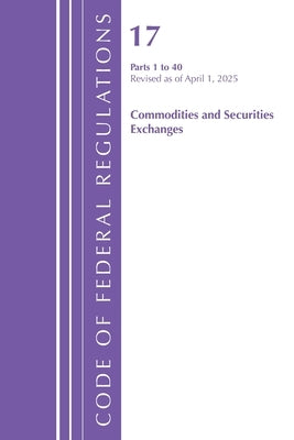 Code of Federal Regulations, Title 17 Commodity and Securities Exchanges 1-40 2025 by Office of the Federal Register (U S )