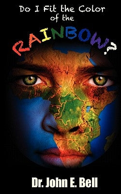 Do I Fit the Color of the Rainbow by Bell, John E.