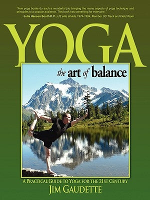 Yoga: The Art of Balance: A Practical Guide to Yoga for the 21st Century by Gaudette, Jim