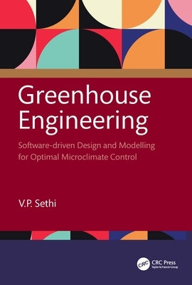 Greenhouse Engineering: Software-driven Design and Modelling for Optimal Microclimate Control by Sethi, V. P.