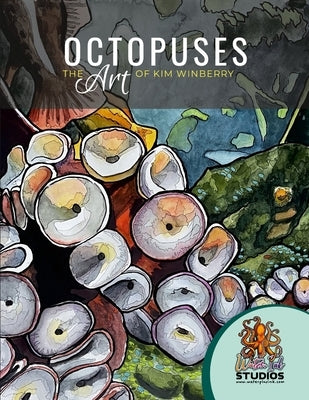 Octopuses: The Art of Kim Winberry of Water+Ink Studios by Winberry, Kim
