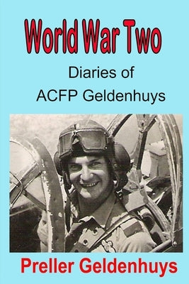 World War Two Diaries of ACFP Geldenhuys by Geldenhuys, Preller