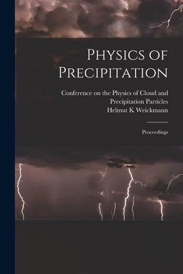 Physics of Precipitation; Proceedings by Conference on the Physics of Cloud an