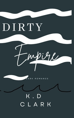 Dirty Empire by Clark, K. D.