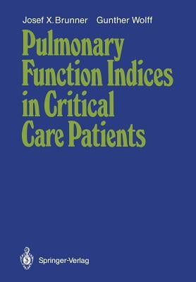 Pulmonary Function Indices in Critical Care Patients by Brunner, Josef X.