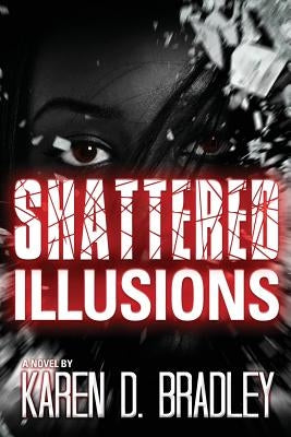 Shattered Illusions by Bradley, Karen D.