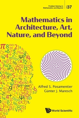 Mathematics in Architecture, Art, Nature, and Beyond by Posamentier Alfred S