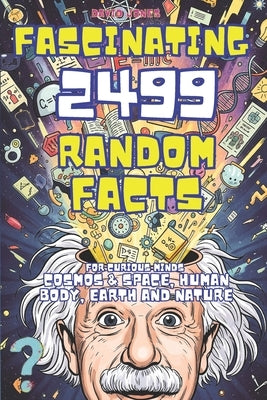 Fascinating Facts For Curious Minds: 2499 Random Mind-Blowing Science facts About Cosmos & Space, Human Body, Earth and Nature by Jones, David