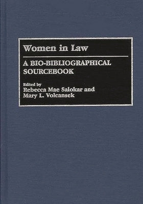 Women in Law: A Bio-Bibliographical Sourcebook by Solakar, Rebecca Mae