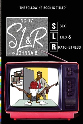Sex Lies & Ratchetness by B, Johnna