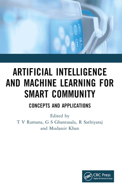 Artificial Intelligence and Machine Learning for Smart Community: Concepts and Applications by Ramana, T. V.