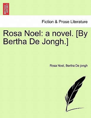 Rosa Noel: A Novel. [by Bertha de Jongh.] by Noel, Rosa