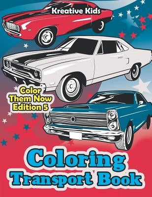Coloring Transport Book - Color Them Now Edition 5 by Kreative Kids