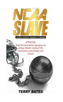 NCAA SLAVE (Economic Exploitation of College Athletes) by Bates, Skip