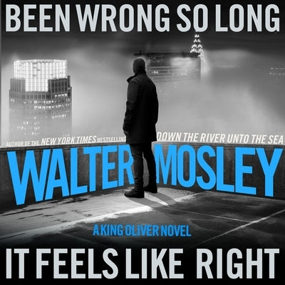 Been Wrong So Long It Feels Like Right: A King Oliver Novel by Mosley, Walter
