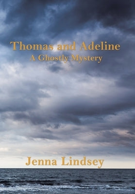 Thomas and Adeline: A Ghostly Mystery by Lindsey, Jenna