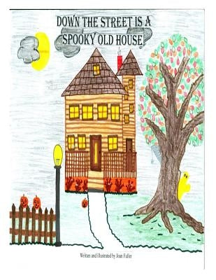 Down The Street Is A Spooky Old House by Fuller, Joan