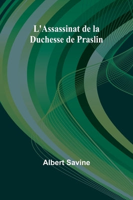 L'Assassinat de la Duchesse de Praslin by Savine, Albert