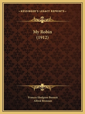 My Robin (1912) by Burnett, Frances Hodgson