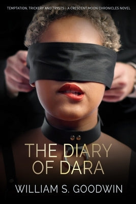 The Diary of Dara: Temptation, Trickery and Trysts - A Crescent Moon Chronicles Novel by Goodwin, William