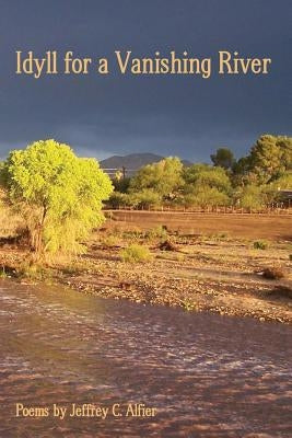 Idyll for a Vanishing River by Alfier, Jeffrey