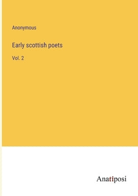 Early scottish poets: Vol. 2 by Anonymous