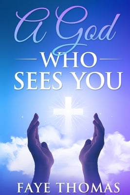 A God Who Sees You by Thomas, Faye